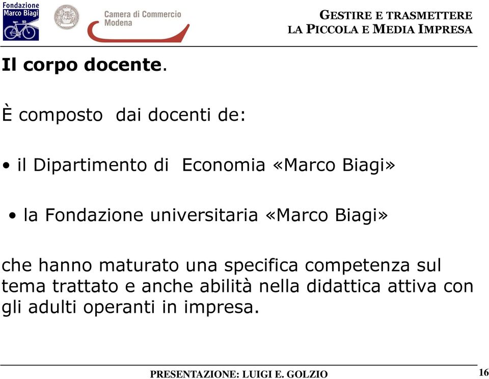 Fondazione universitaria «Marco Biagi» che hanno maturato una specifica