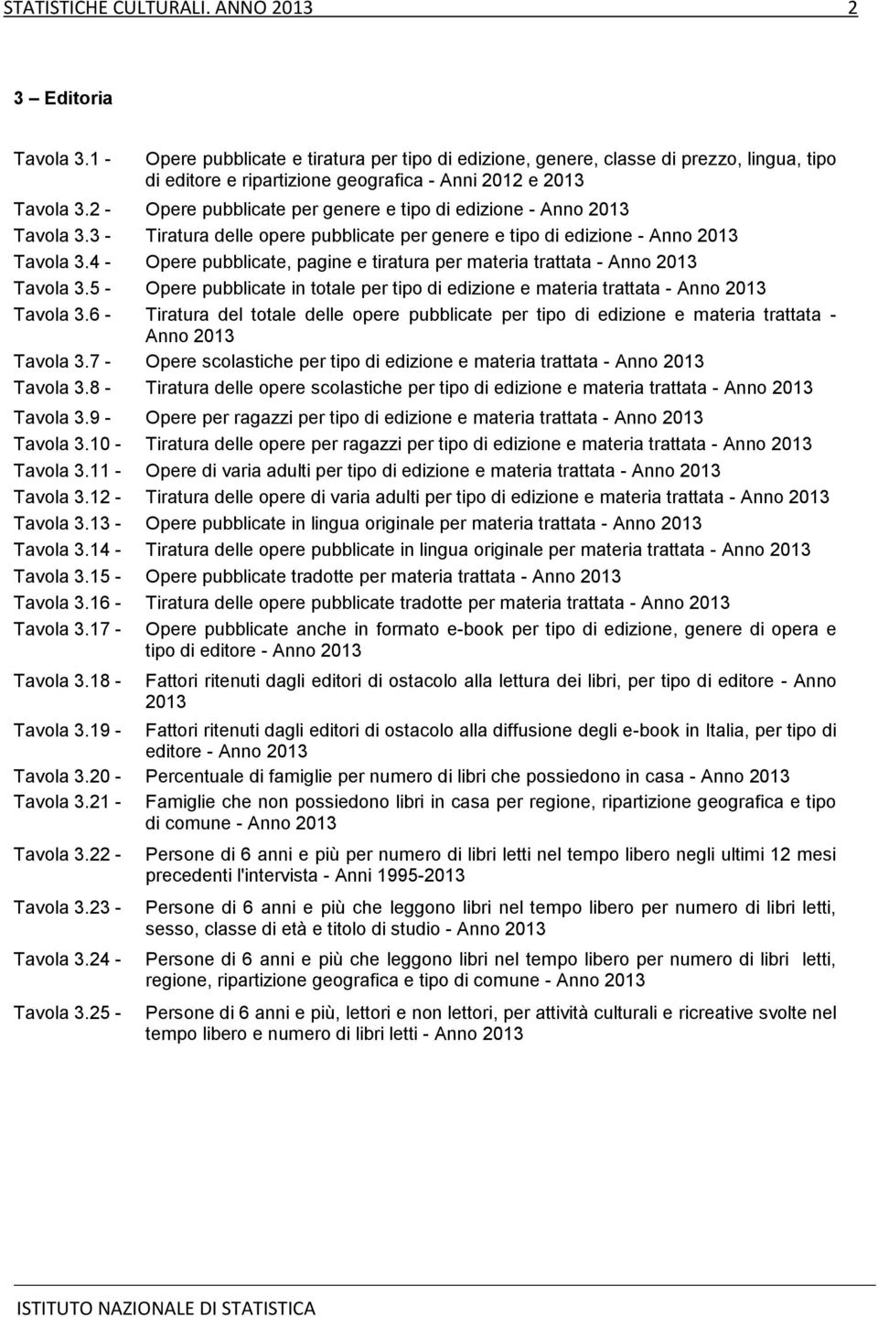 2 - Opere pubblicate per genere e tipo di edizione - Tavola 3.3 - Tiratura delle opere pubblicate per genere e tipo di edizione - Tavola 3.