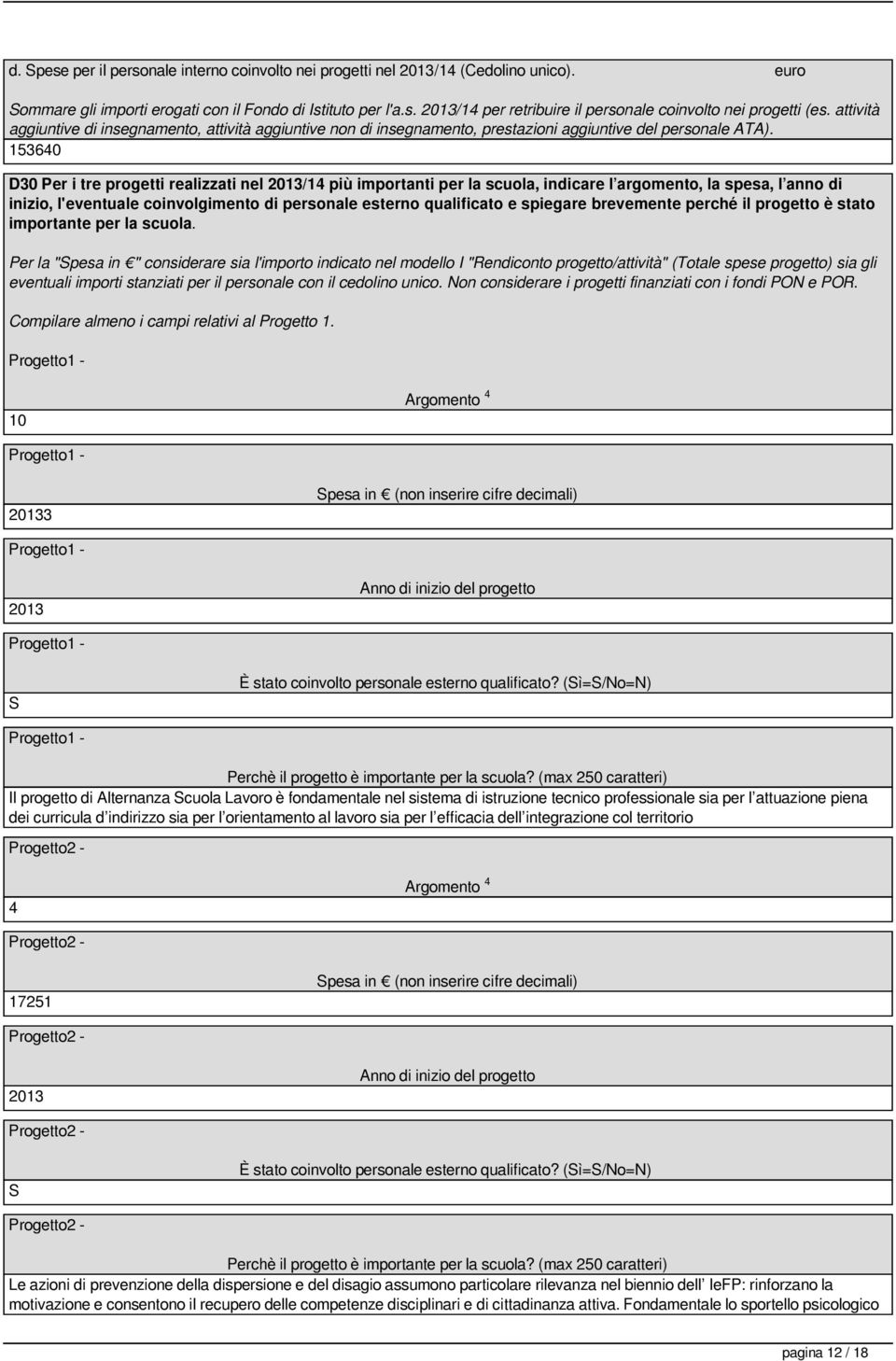 153640 D30 Per i tre progetti realizzati nel 2013/14 più importanti per la scuola, indicare l argomento, la spesa, l anno di inizio, l'eventuale coinvolgimento di personale esterno qualificato e