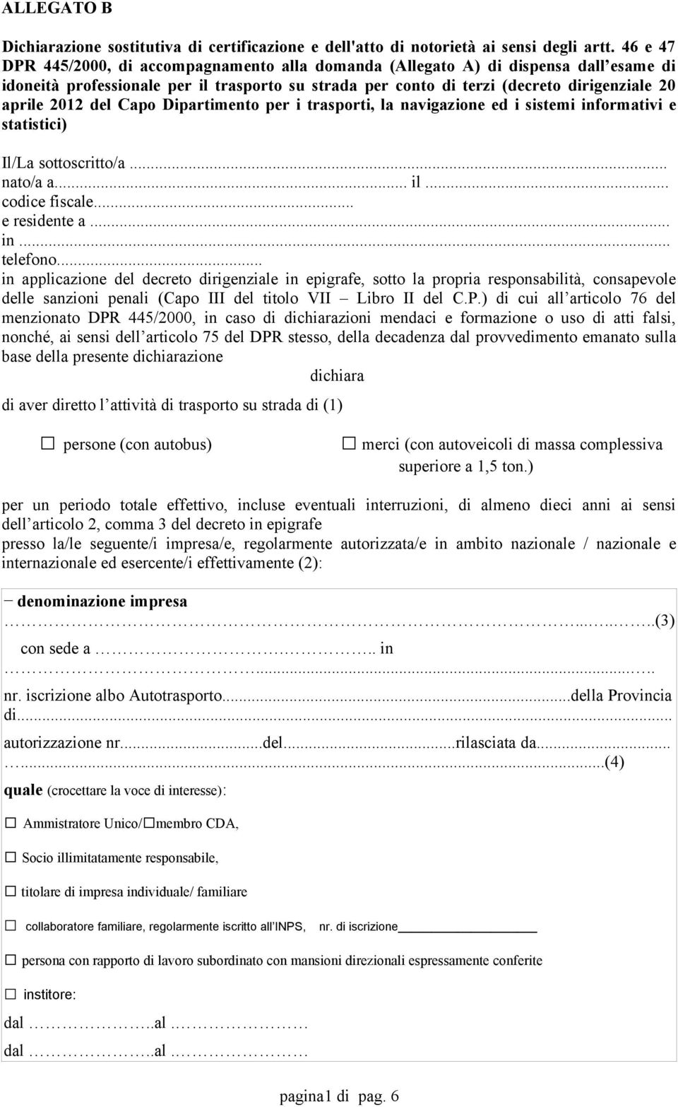 Capo Dipartimento per i trasporti, la navigazione ed i sistemi informativi e statistici) Il/La sottoscritto/a... nato/a a... il... codice fiscale... e residente a... in... telefono.