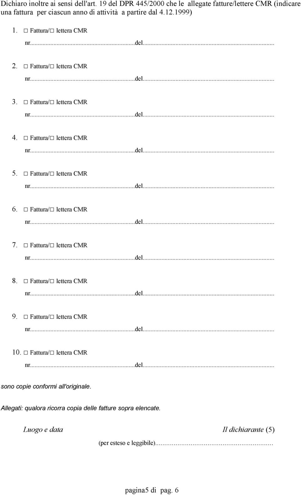 Fattura/ lettera CMR 2. Fattura/ lettera CMR 3. Fattura/ lettera CMR 4. Fattura/ lettera CMR 5. Fattura/ lettera CMR 6. Fattura/ lettera CMR 7.