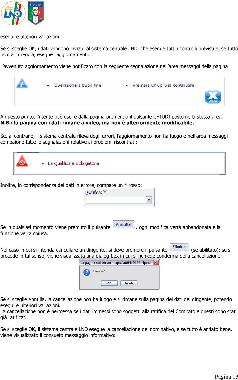 area. N.B.: la pagina con i dati rimane a video, ma non è ulteriormente modificabile.