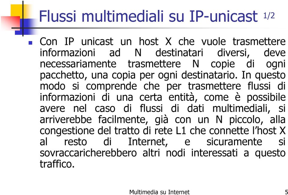 In questo modo si comprende che per trasmettere flussi di informazioni di una certa entità, come è possibile avere nel caso di flussi di dati