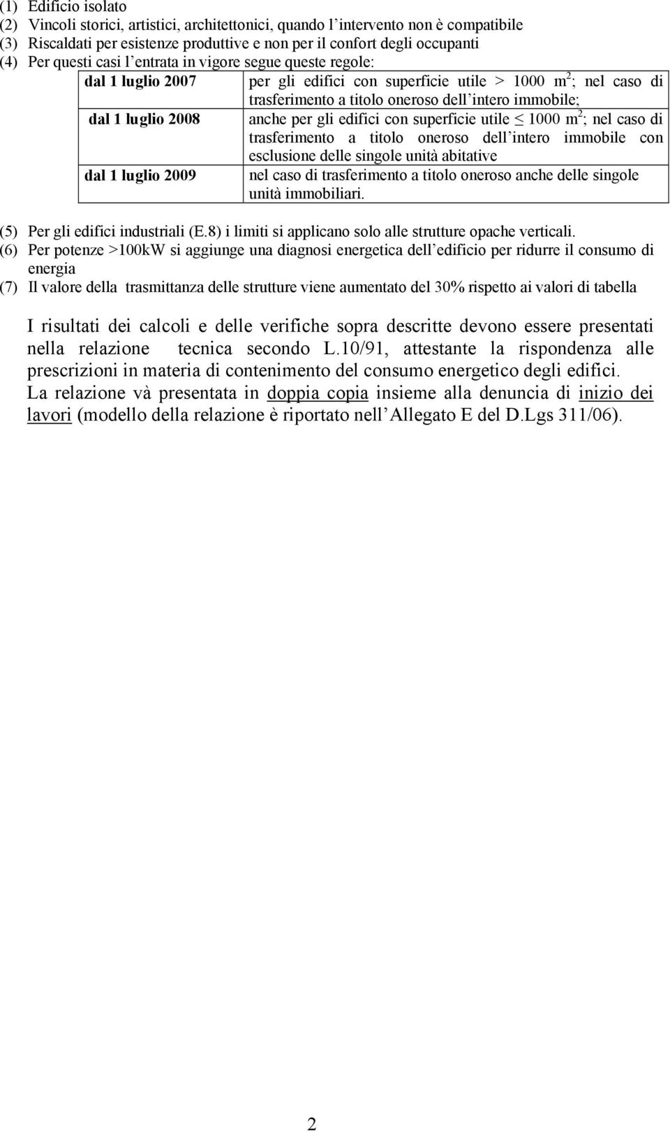 edifici con superficie utile 1000 m 2 ; nel cso di trsferimento titolo oneroso dell intero immobile con esclusione delle singole unità bittive dl 1 luglio 2009 nel cso di trsferimento titolo oneroso