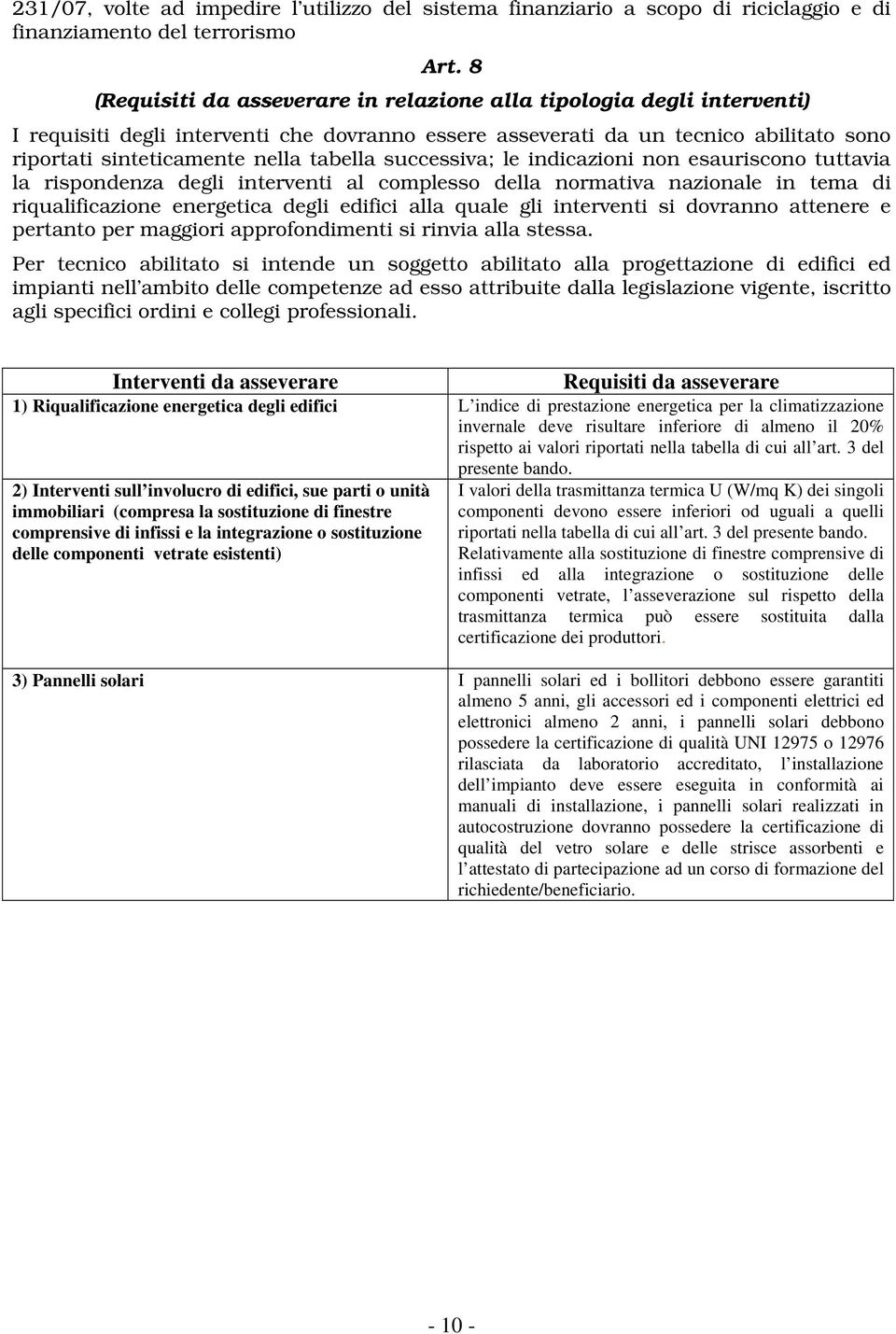 tabella successiva; le indicazioni non esauriscono tuttavia la rispondenza degli interventi al complesso della normativa nazionale in tema di riqualificazione energetica degli edifici alla quale gli