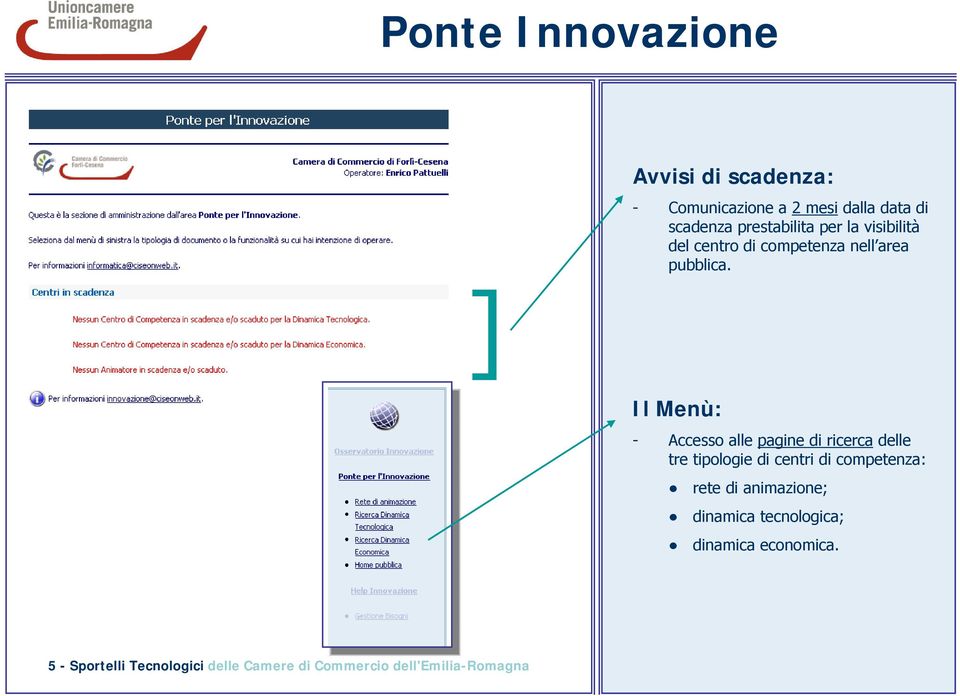 Il Menù: - Accesso alle pagine di ricerca delle tre tipologie di centri di competenza: rete di