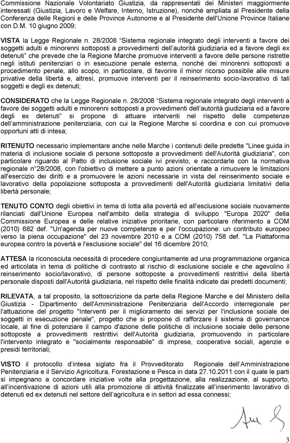 28/2008 Sistema regionale integrato degli interventi a favore dei soggetti adulti e minorenni sottoposti a provvedimenti dell autorità giudiziaria ed a favore degli ex detenuti che prevede che la