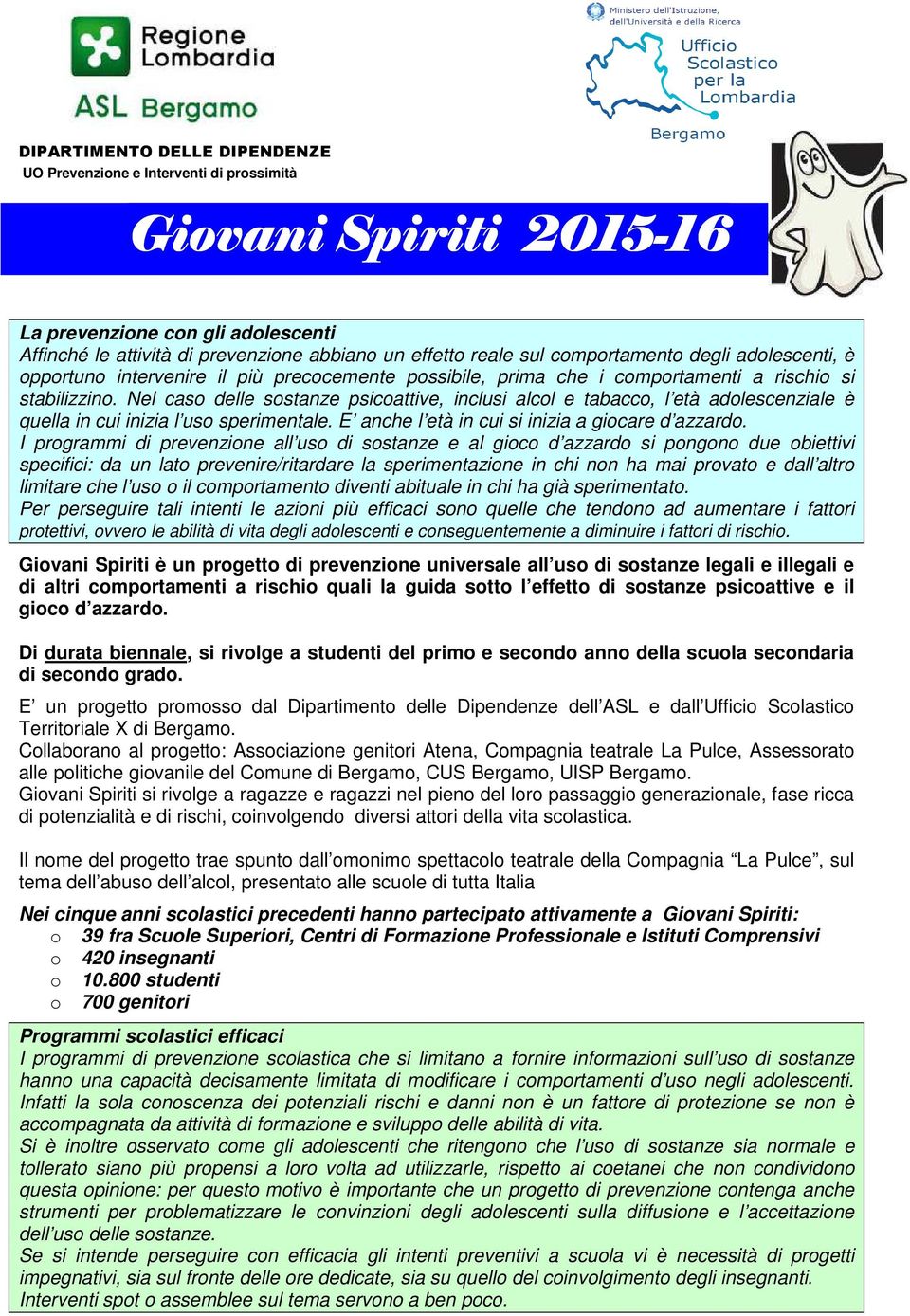 Nel cas delle sstanze psicattive, inclusi alcl e tabacc, l età adlescenziale è quella in cui inizia l us sperimentale. E anche l età in cui si inizia a gicare d azzard.