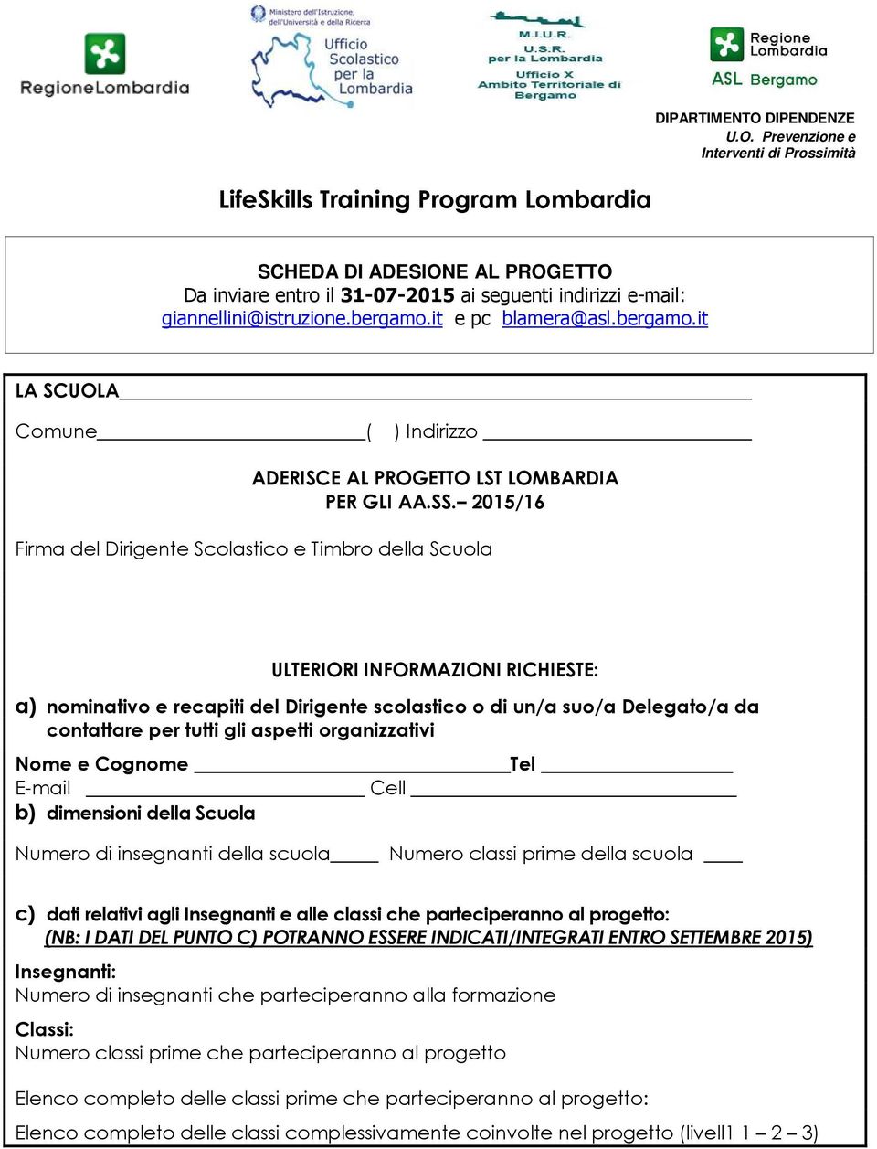 2015/16 Firma del Dirigente Sclastic e Timbr della Scula ULTERIORI INFORMAZIONI RICHIESTE: a) nminativ e recapiti del Dirigente sclastic di un/a su/a Delegat/a da cntattare per tutti gli aspetti