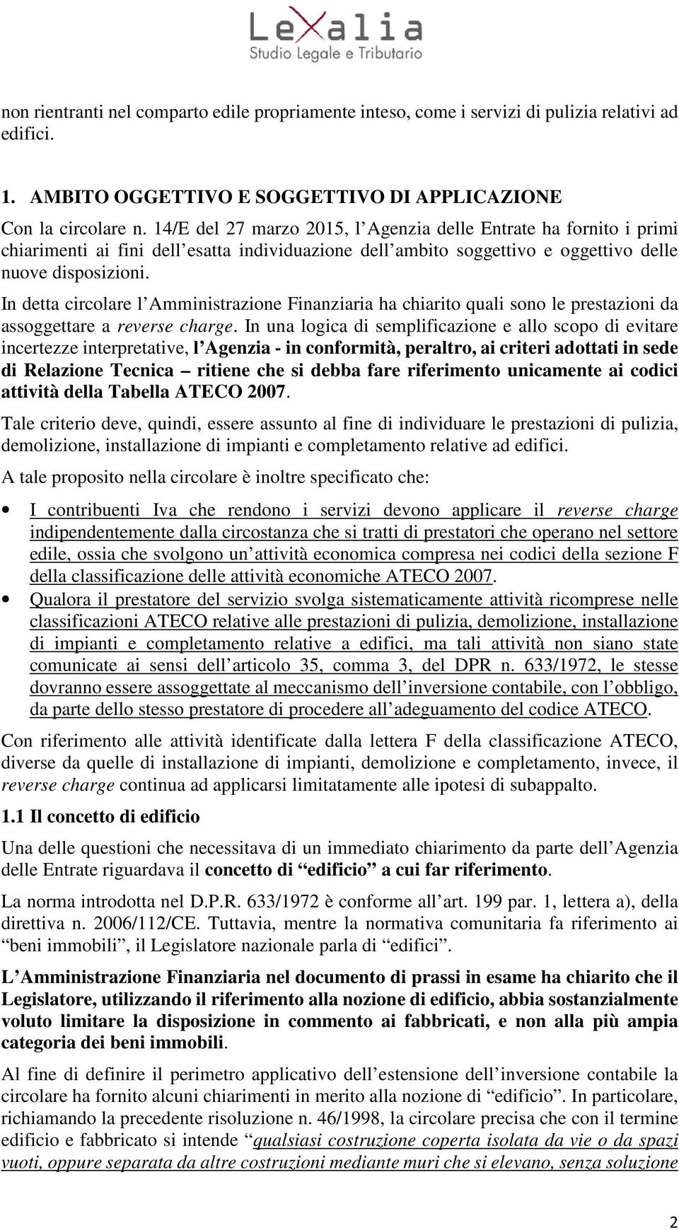 In detta circolare l Amministrazione Finanziaria ha chiarito quali sono le prestazioni da assoggettare a reverse charge.