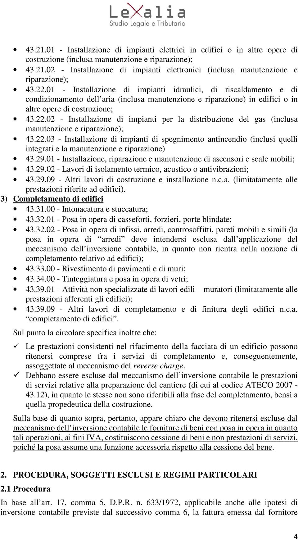 22.03 - Installazione di impianti di spegnimento antincendio (inclusi quelli integrati e la manutenzione e riparazione) 43.29.