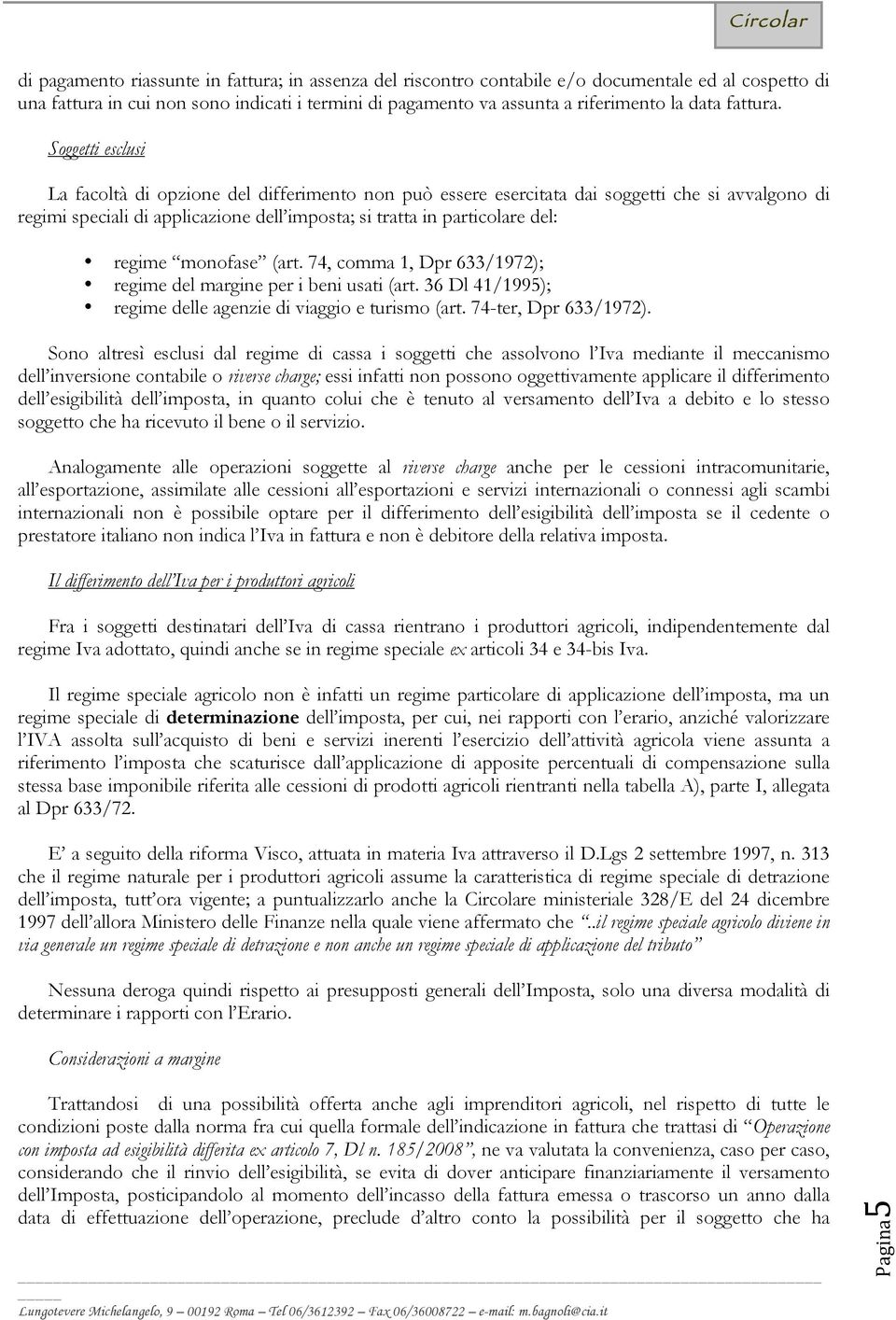 74, comma 1, Dpr 633/1972); regme del margne per ben usat (art. 36 Dl 41/1995); regme delle agenze d vaggo e tursmo (art. 74-ter, Dpr 633/1972).