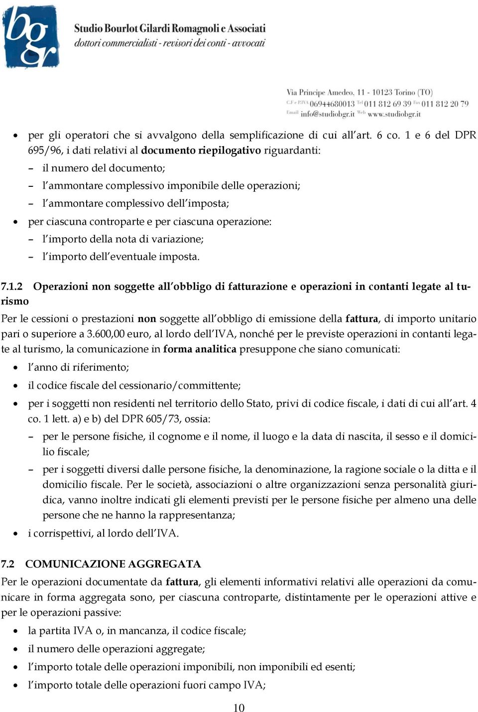 ciascuna controparte e per ciascuna operazione: l importo della nota di variazione; l importo dell eventuale imposta. 7.1.