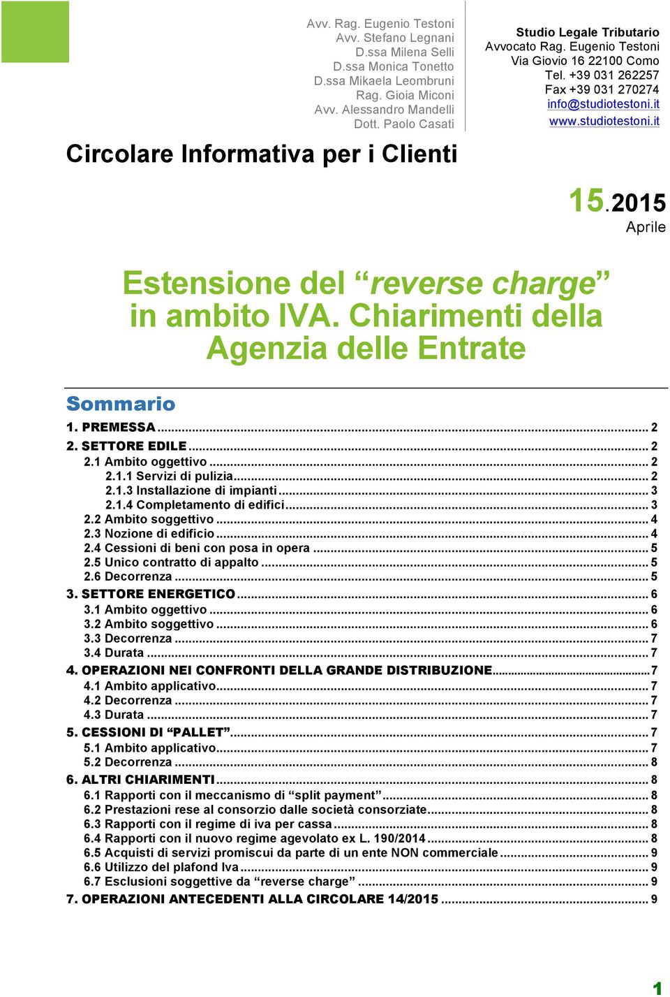 5 Unico contratto di appalto... 5 2.6 Decorrenza... 5 3. SETTORE ENERGETICO... 6 3.1 Ambito oggettivo... 6 3.2 Ambito soggettivo... 6 3.3 Decorrenza... 7 3.4 Durata... 7 4.