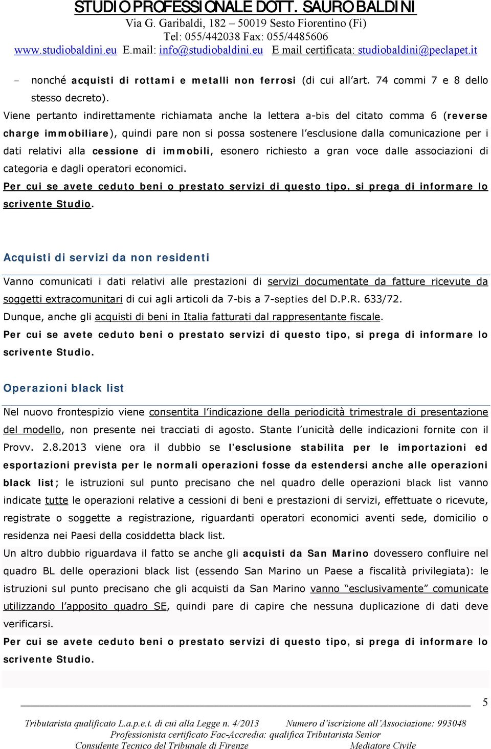 relativi alla cessione di immobili, esonero richiesto a gran voce dalle associazioni di categoria e dagli operatori economici.