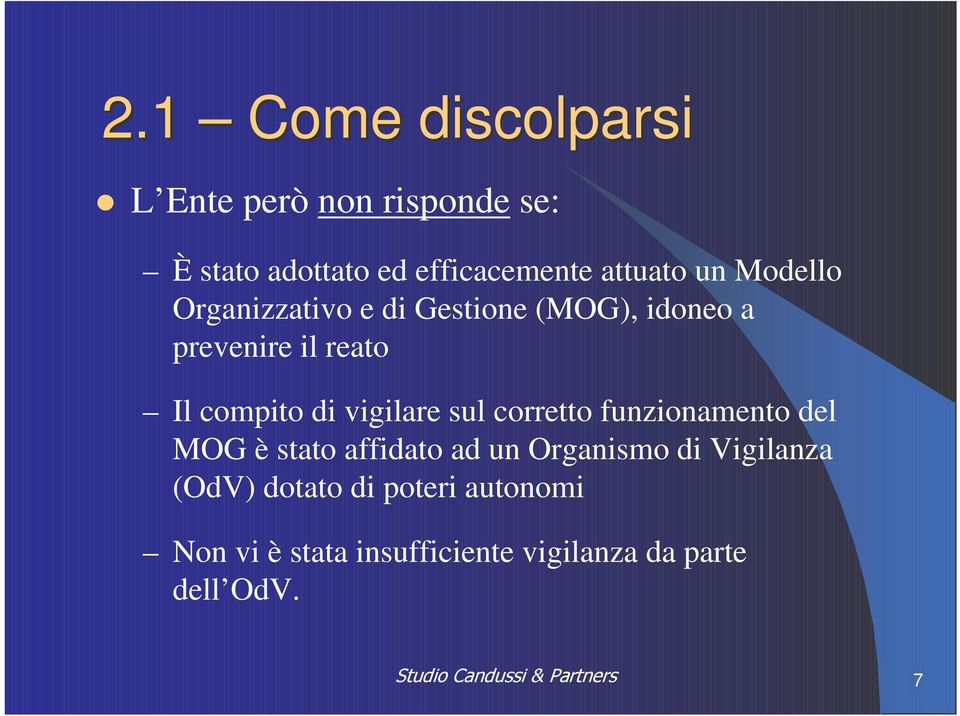 compito di vigilare sul corretto funzionamento del MOG è stato affidato ad un Organismo di