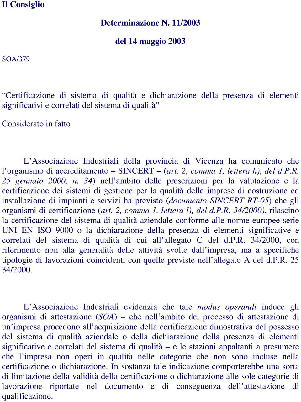 Industriali della provincia di Vicenza ha comunicato che l organismo di accreditamento SINCERT (art. 2, comma 1, lettera h), del d.p.r. 25 gennaio 2000, n.