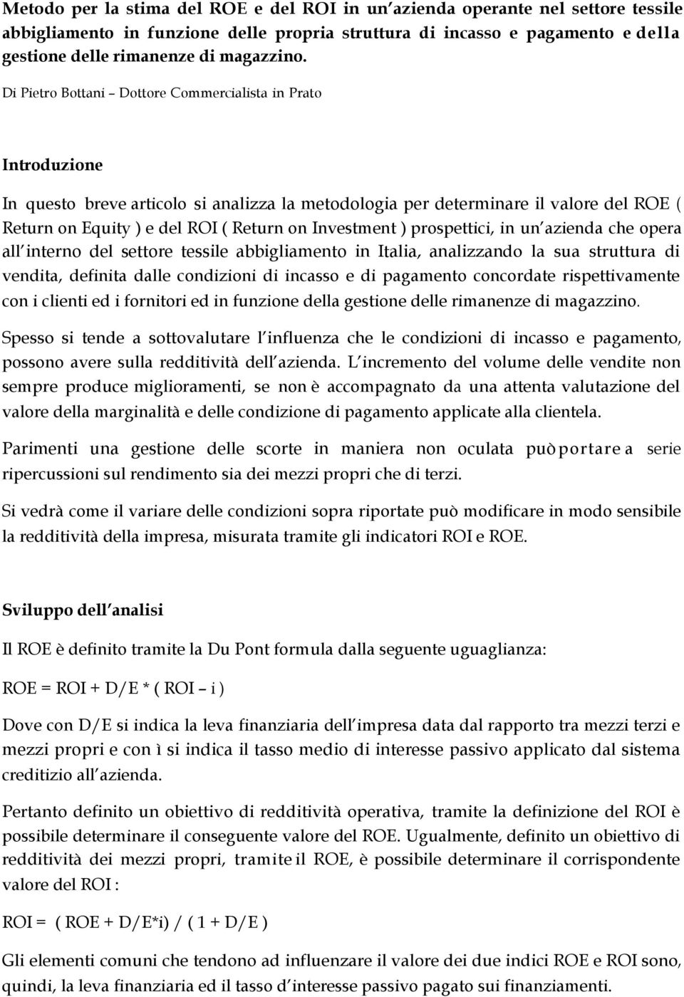 Investment ) prospettici, in un azienda che opera all interno del settore tessile abbigliamento in Italia, analizzando la sua struttura di vendita, definita dalle condizioni di incasso e di pagamento