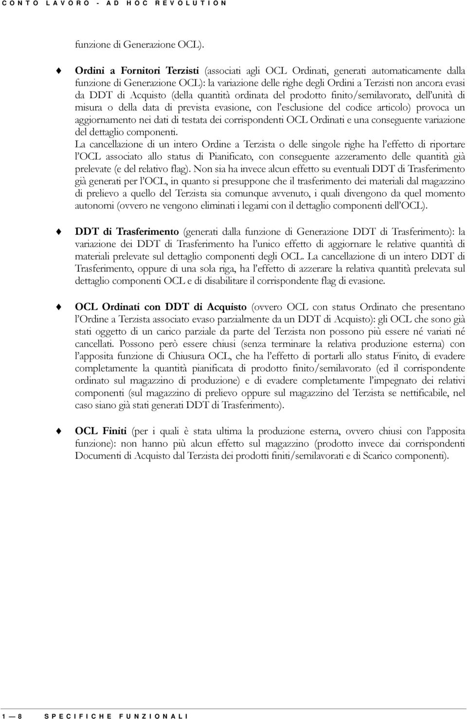 Acquisto (della quantità ordinata del prodotto finito/semilavorato, dell unità di misura o della data di prevista evasione, con l esclusione del codice articolo) provoca un aggiornamento nei dati di