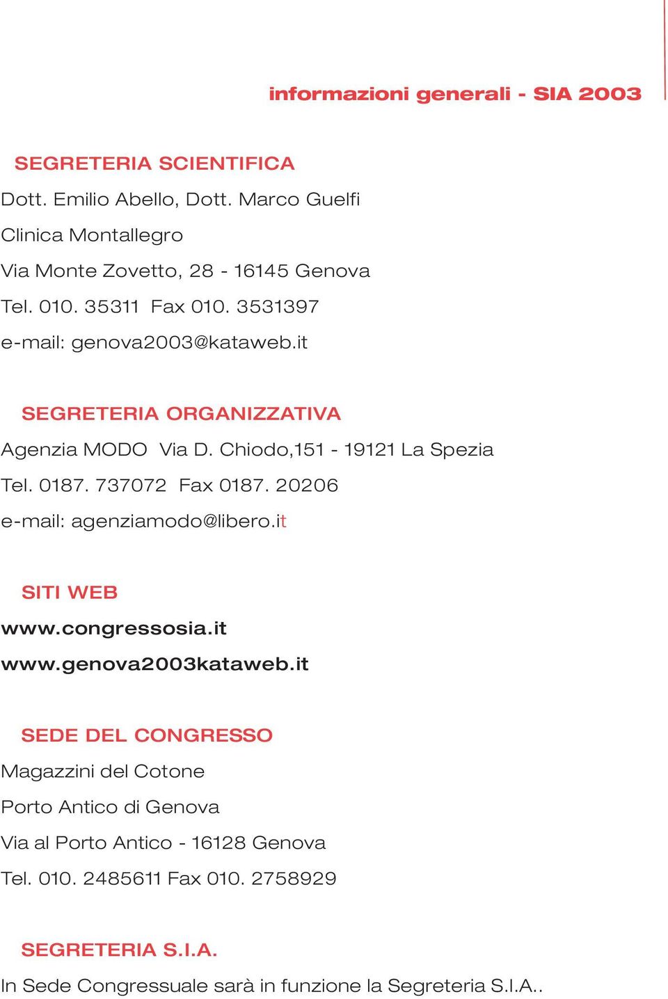 20206 e-mail: agenziamodo@libero.it SITI WEB www.congressosia.it www.genova2003kataweb.