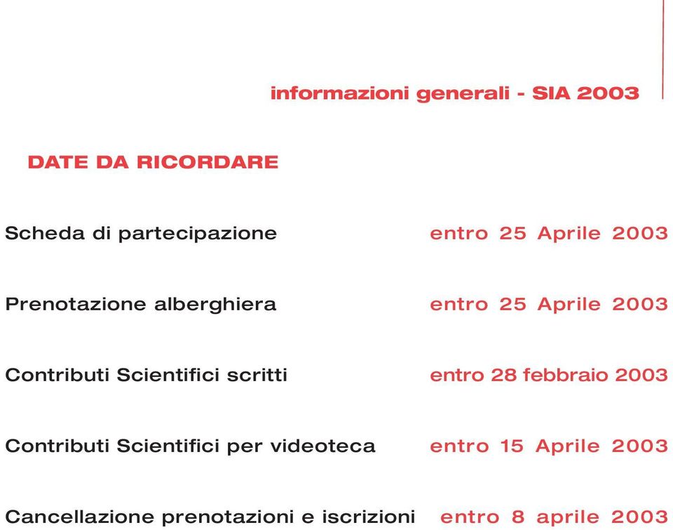 scritti entro 28 febbraio 2003 Contributi Scientifici per videoteca