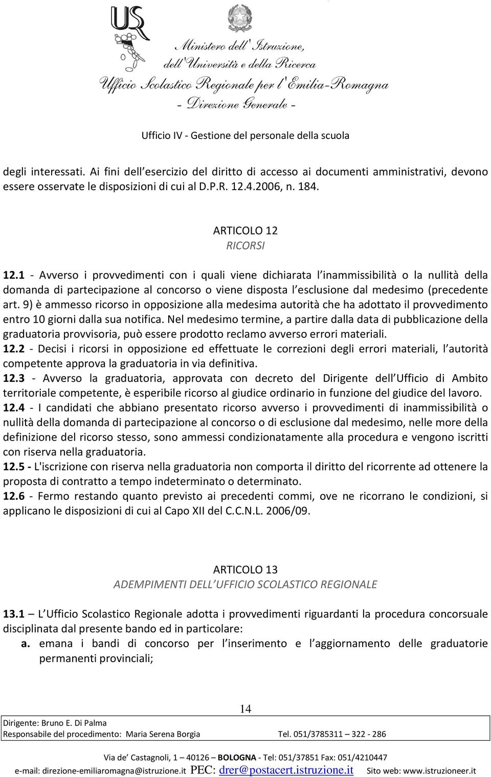 9) è ammesso ricorso in opposizione alla medesima autorità che ha adottato il provvedimento entro 10 giorni dalla sua notifica.