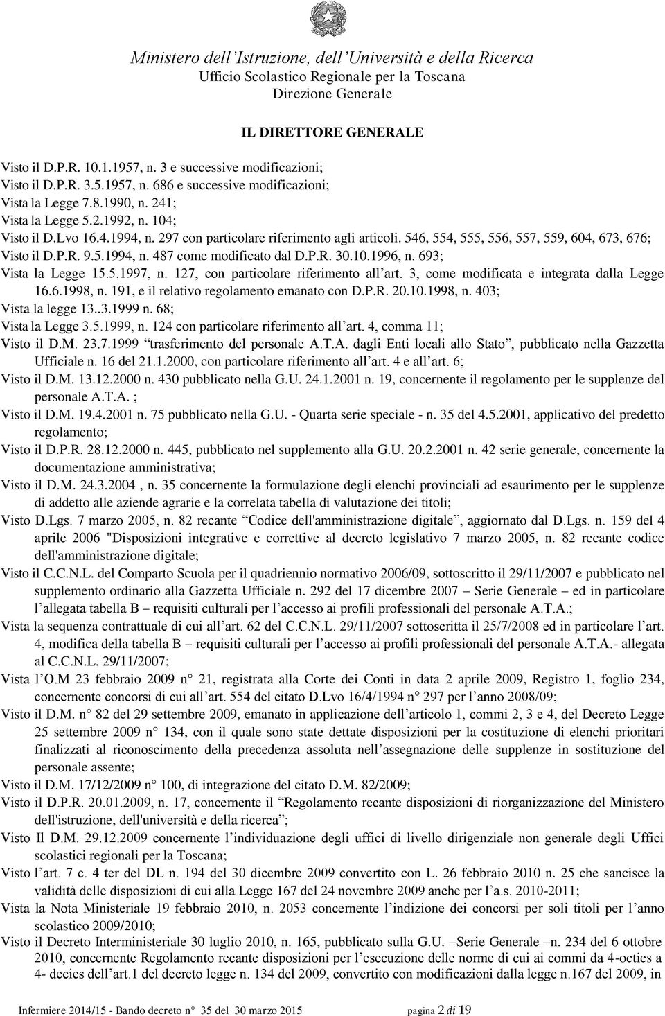 693; Vista la Legge 15.5.1997, n. 127, con particolare riferimento all art. 3, come modificata e integrata dalla Legge 16.6.1998, n. 191, e il relativo regolamento emanato con D.P.R. 20.10.1998, n. 403; Vista la legge 13.