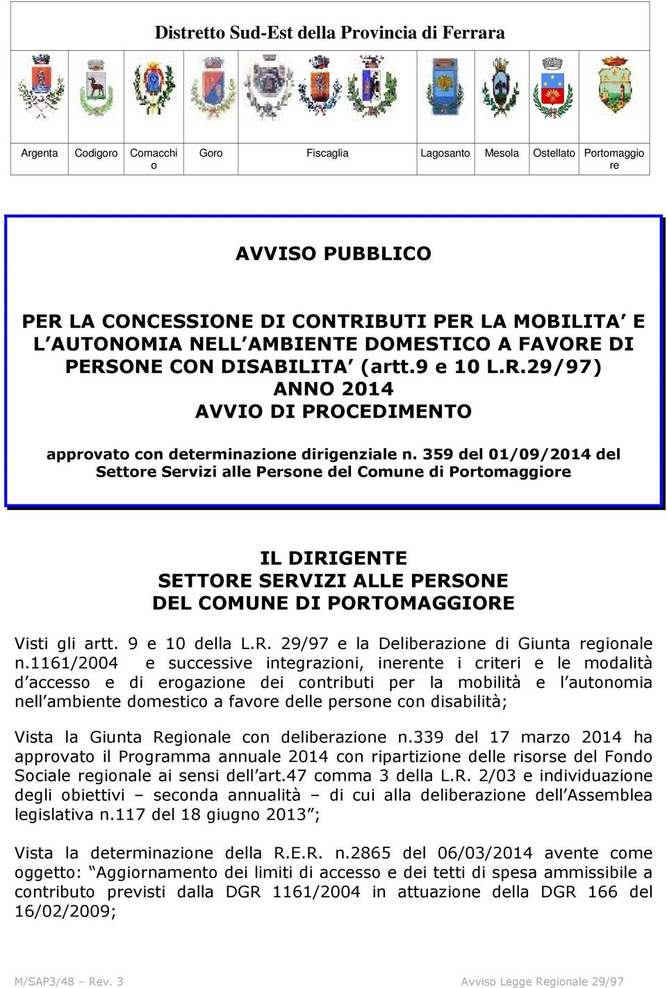 359 del 01/09/2014 del Settore Servizi alle Persone del Comune di Portomaggiore IL DIRIGENTE SETTORE SERVIZI ALLE PERSONE DEL COMUNE DI PORTOMAGGIORE Visti gli artt. 9 e 10 della L.R. 29/97 e la Deliberazione di Giunta regionale n.