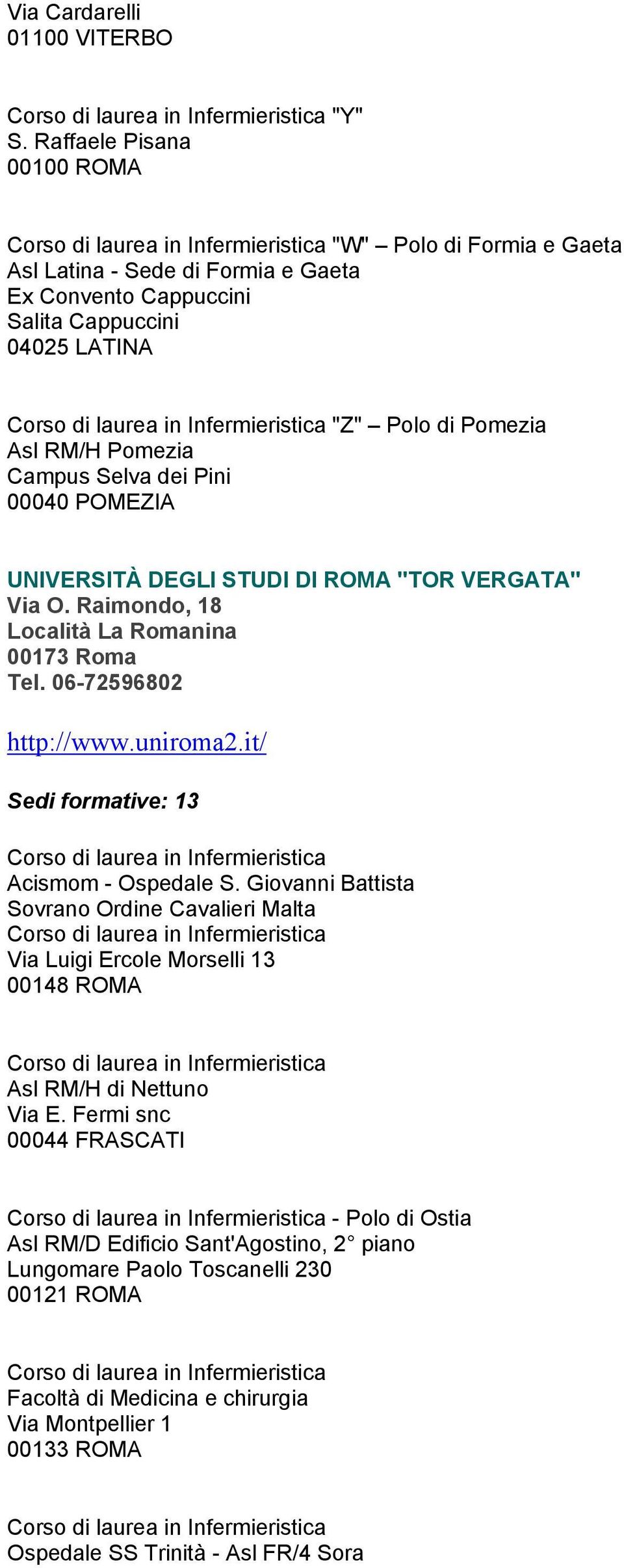 Selva dei Pini 00040 POMEZIA UNIVERSITÀ DEGLI STUDI DI ROMA "TOR VERGATA" Via O. Raimondo, 18 Località La Romanina 00173 Roma Tel. 06-72596802 http://www.uniroma2.