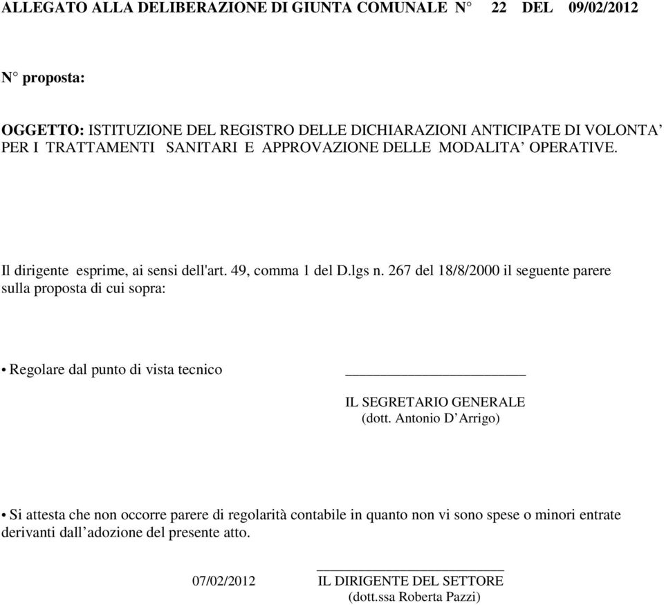 267 del 18/8/2000 il seguente parere sulla proposta di cui sopra: Regolare dal punto di vista tecnico IL SEGRETARIO GENERALE (dott.