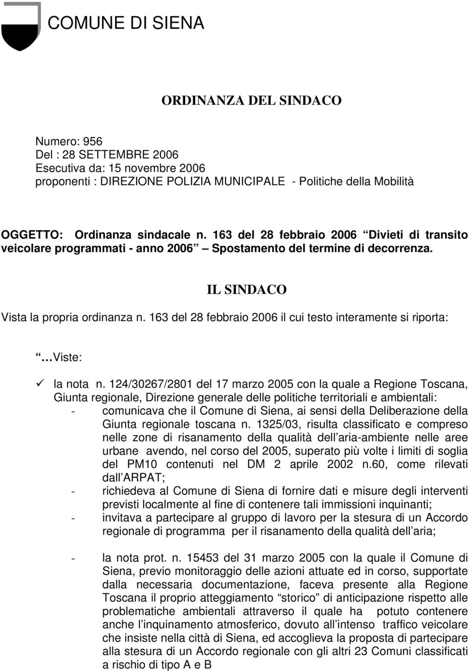 163 del 28 febbraio 2006 il cui testo interamente si riporta: Viste: la nota n.