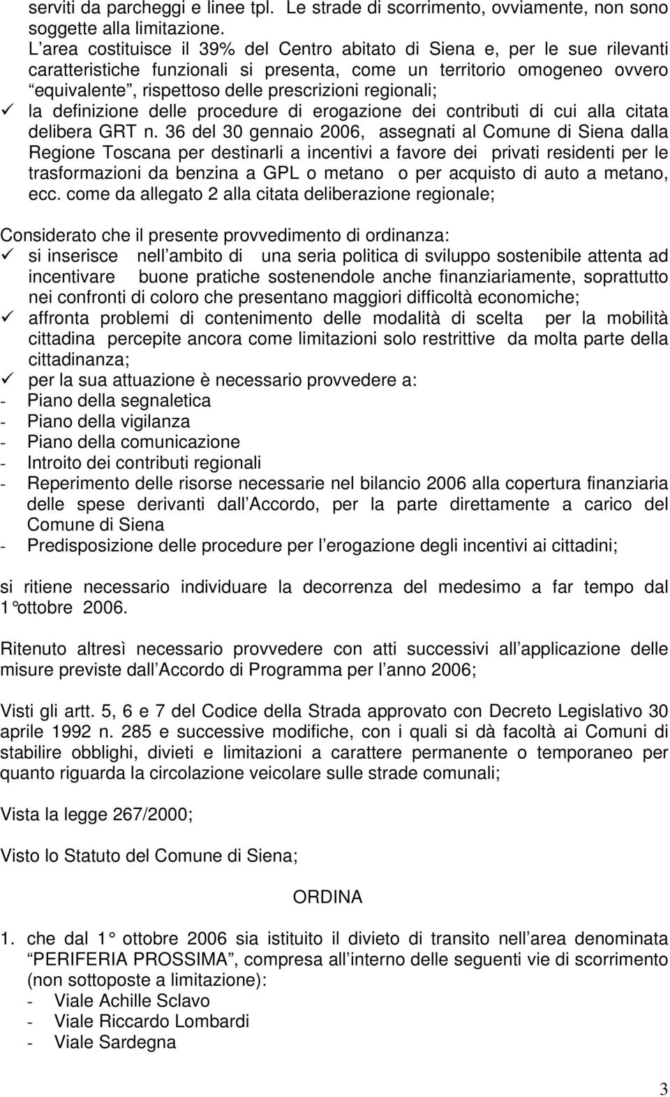 regionali; la definizione delle procedure di erogazione dei contributi di cui alla citata delibera GRT n.