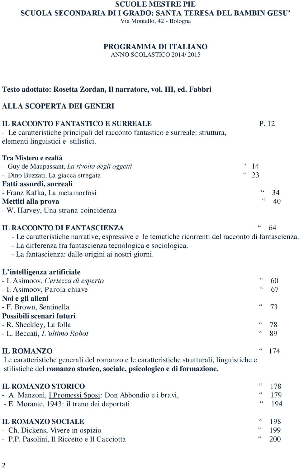 Tra Mistero e realtà - Guy de Maupassant, La rivolta degli oggetti 14 - Dino Buzzati, La giacca stregata 23 Fatti assurdi, surreali - Franz Kafka, La metamorfosi 34 Mettiti alla prova 40 - W.