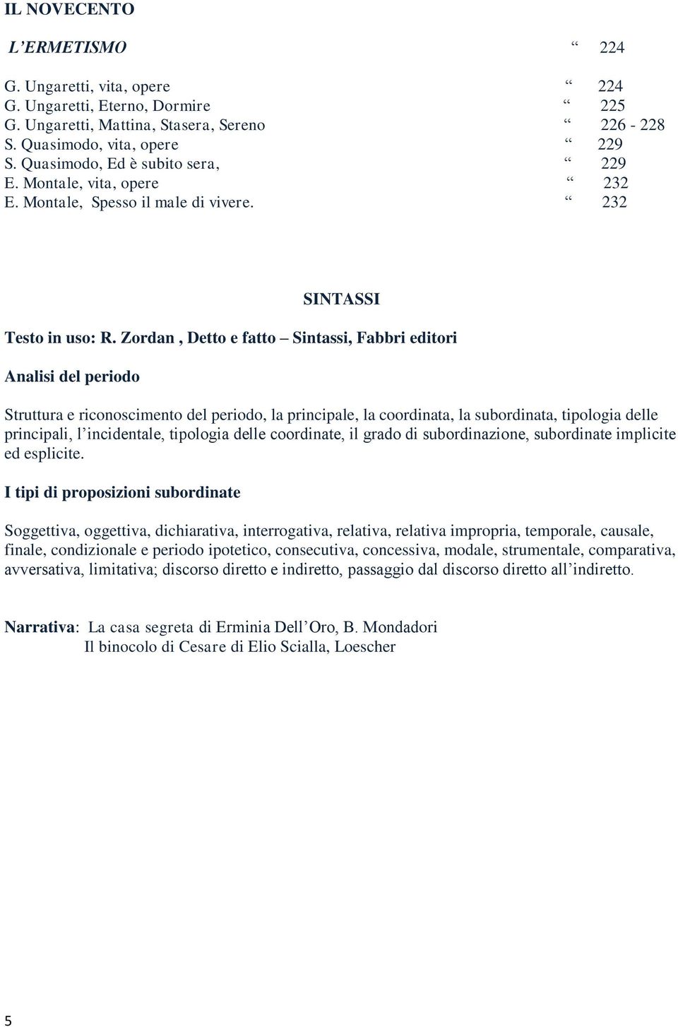 Zordan, Detto e fatto Sintassi, Fabbri editori Analisi del periodo Struttura e riconoscimento del periodo, la principale, la coordinata, la subordinata, tipologia delle principali, l incidentale,