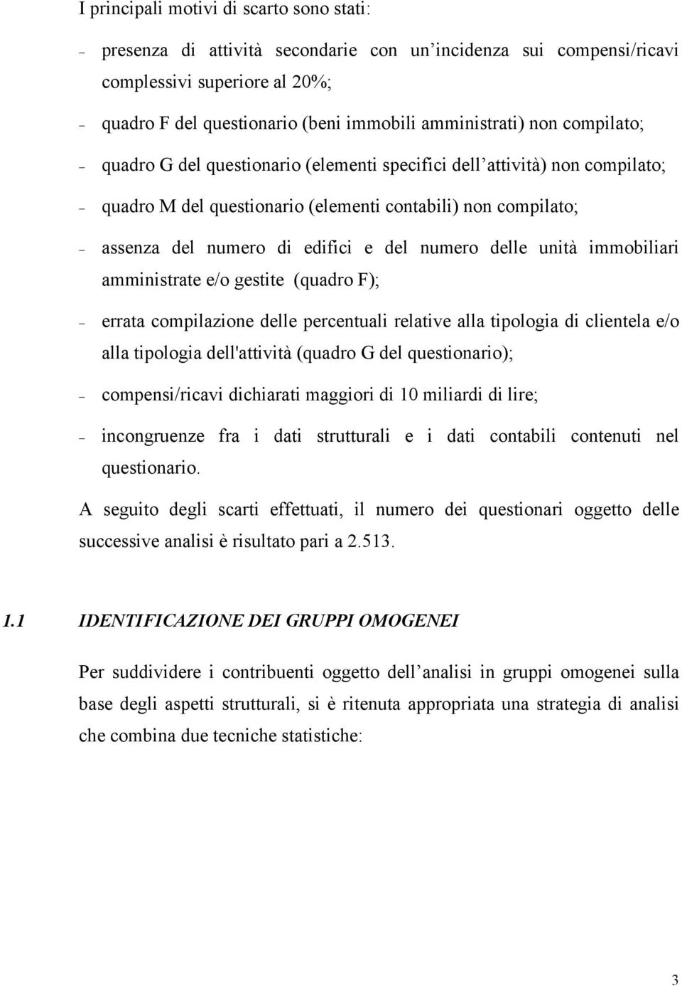 unità immobiliari amministrate e/o gestite (quadro F); errata compilazione delle percentuali relative alla tipologia di clientela e/o alla tipologia dell'attività (quadro G del questionario);