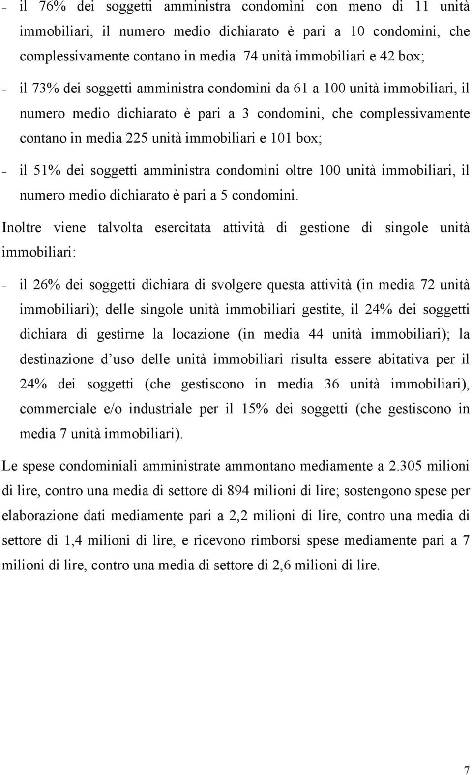 soggetti amministra condomìni oltre 100 unità immobiliari, il numero medio dichiarato è pari a 5 condomini.