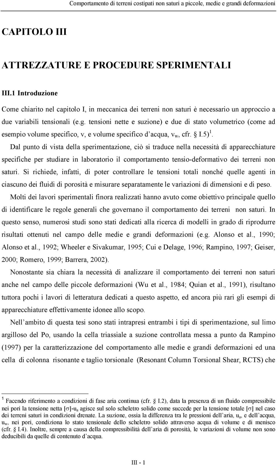 tensioni nette e suzione) e due di stato volumetrico (come ad esempio volume specifico, v, e volume specifico d acqua, v w, cfr. I.5) 1.