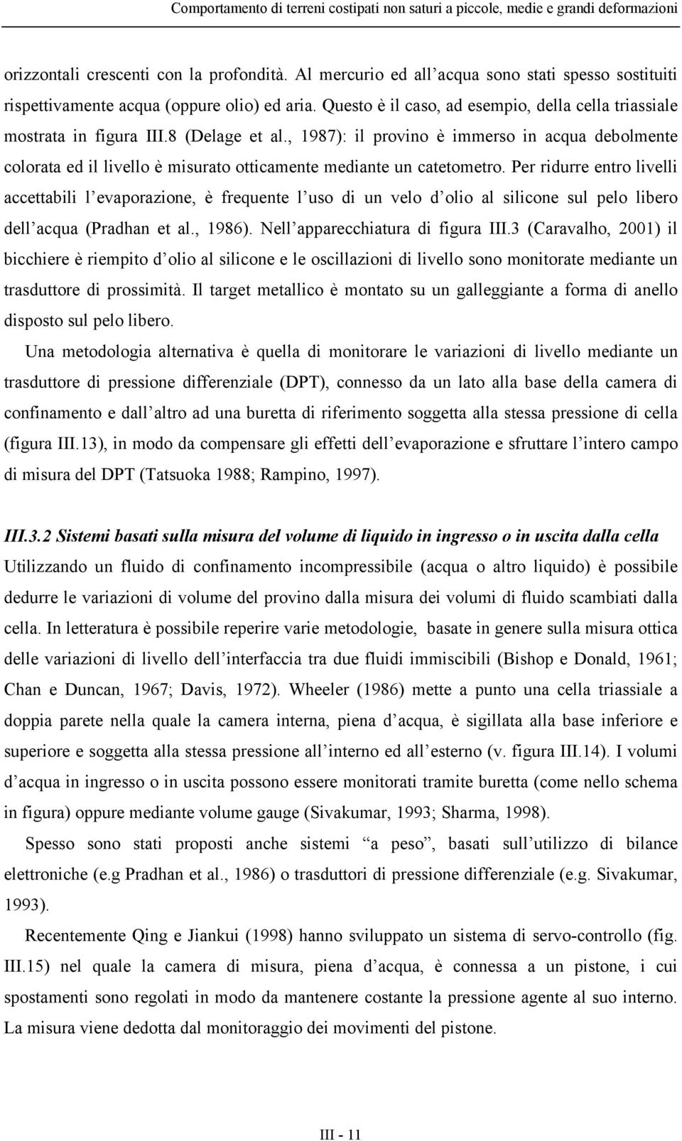 , 1987): il provino è immerso in acqua debolmente colorata ed il livello è misurato otticamente mediante un catetometro.