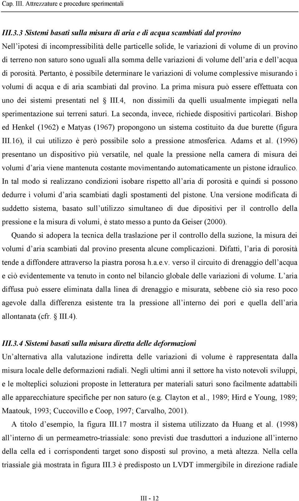 uguali alla somma delle variazioni di volume dell aria e dell acqua di porosità.