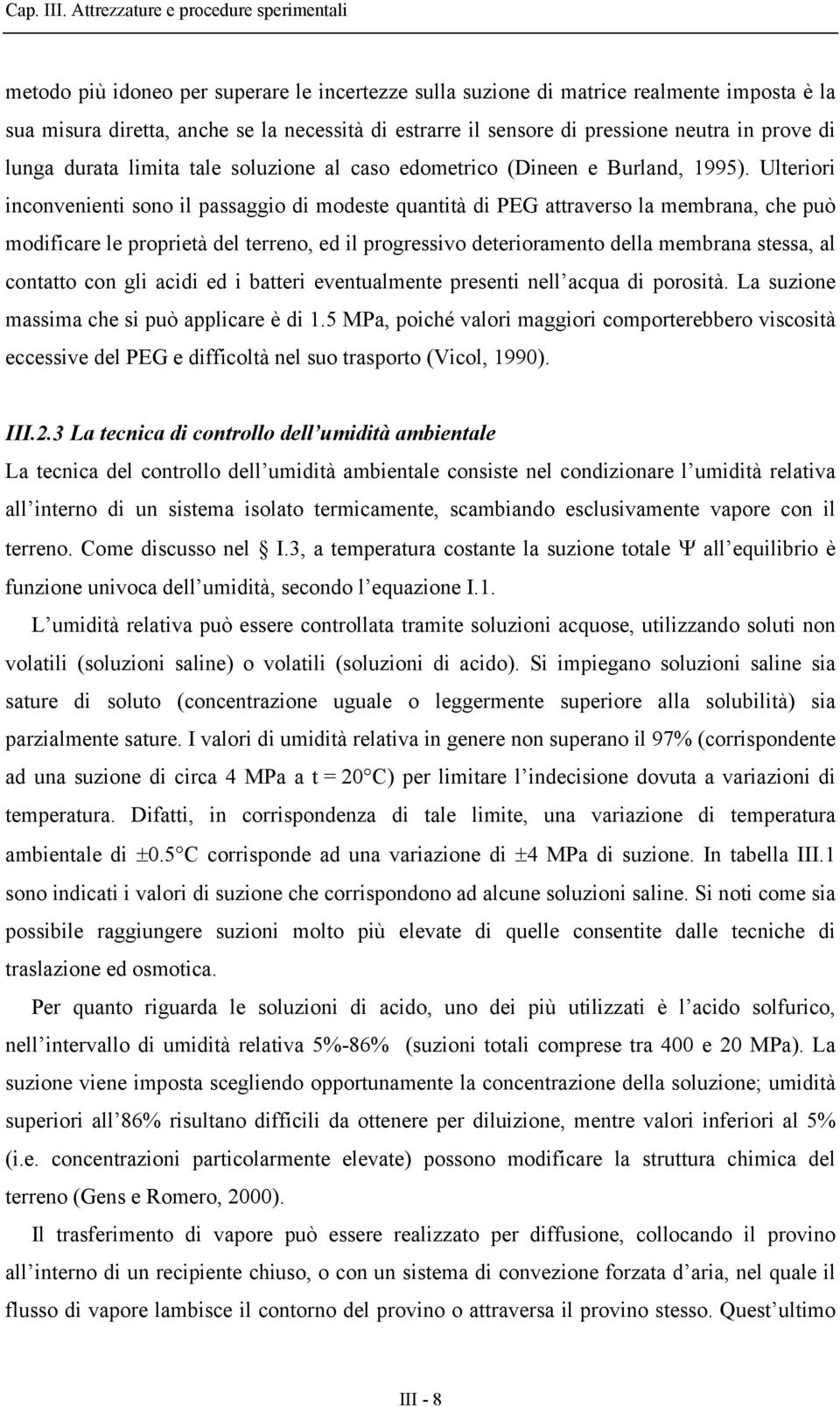 pressione neutra in prove di lunga durata limita tale soluzione al caso edometrico (Dineen e Burland, 1995).