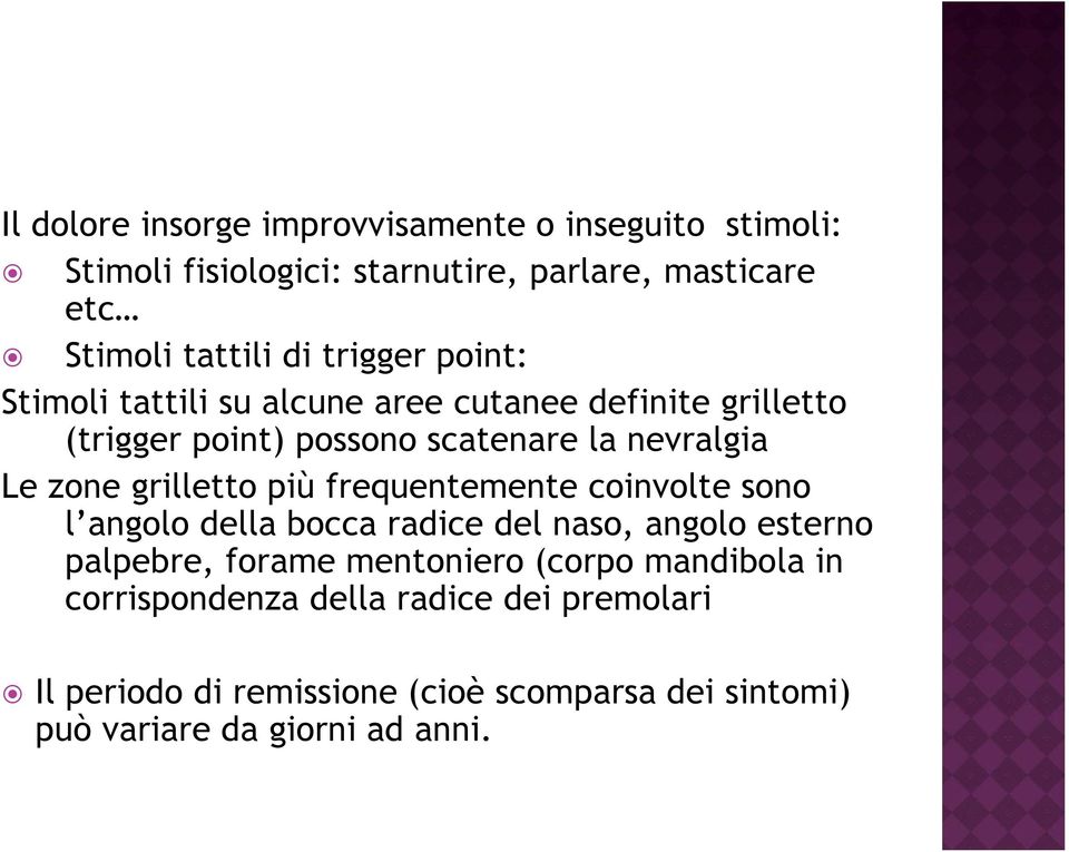 grilletto più frequentemente coinvolte sono l angolo della bocca radice del naso, angolo esterno palpebre, forame mentoniero (corpo