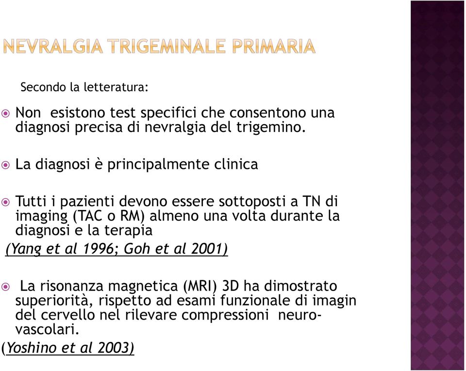 volta durante la diagnosi e la terapia (Yang et al 1996; Goh et al 2001) La risonanza magnetica (MRI) 3D ha dimostrato