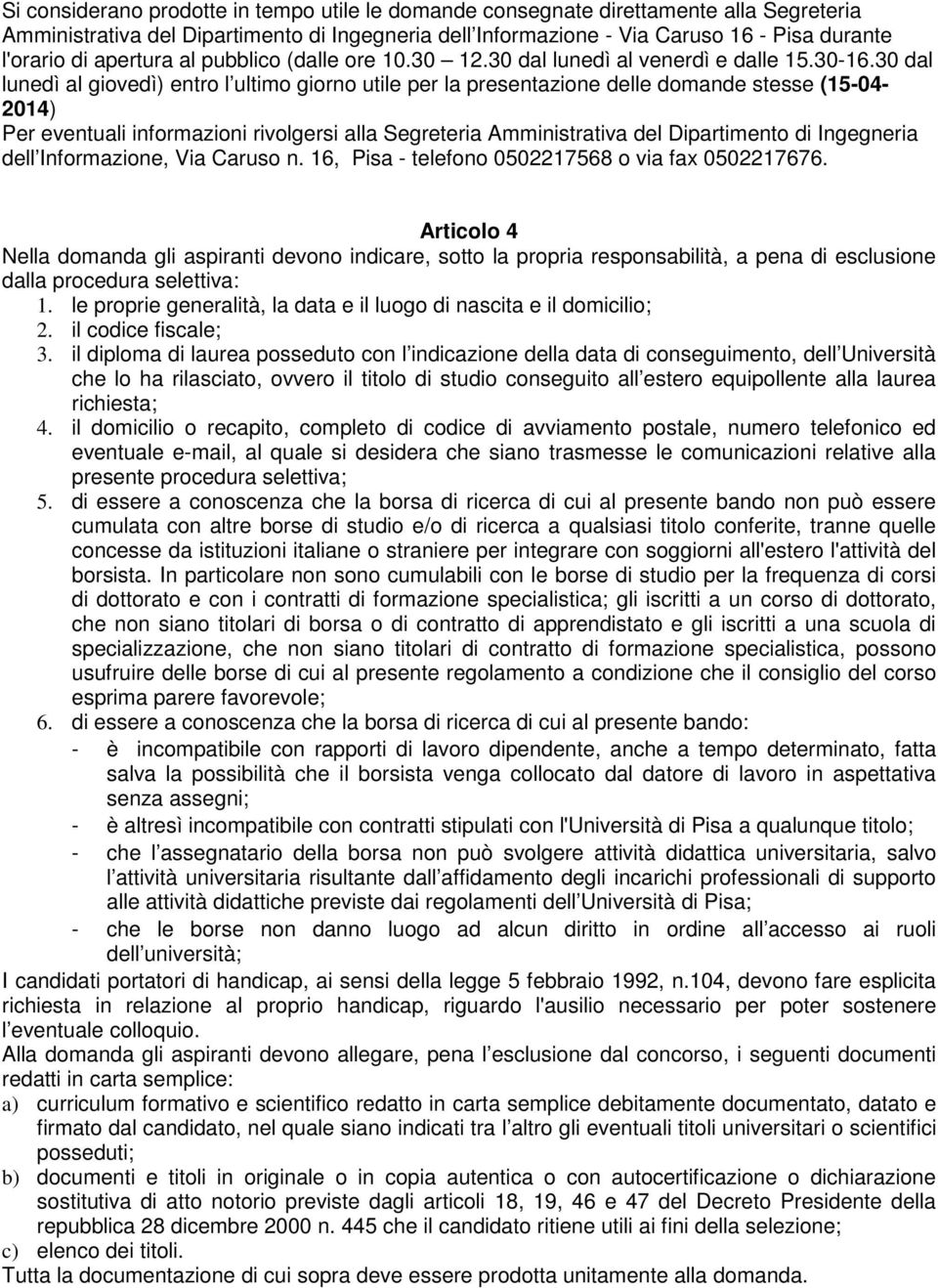 30 dal lunedì al giovedì) entro l ultimo giorno utile per la presentazione delle domande stesse (15-04- 2014) Per eventuali informazioni rivolgersi alla Segreteria Amministrativa del Dipartimento di