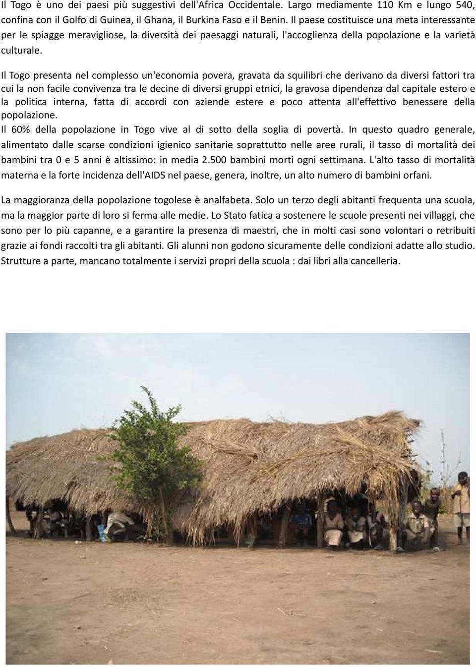 Il Togo presenta nel complesso un'economia povera, gravata da squilibri che derivano da diversi fattori tra cui la non facile convivenza tra le decine di diversi gruppi etnici, la gravosa dipendenza