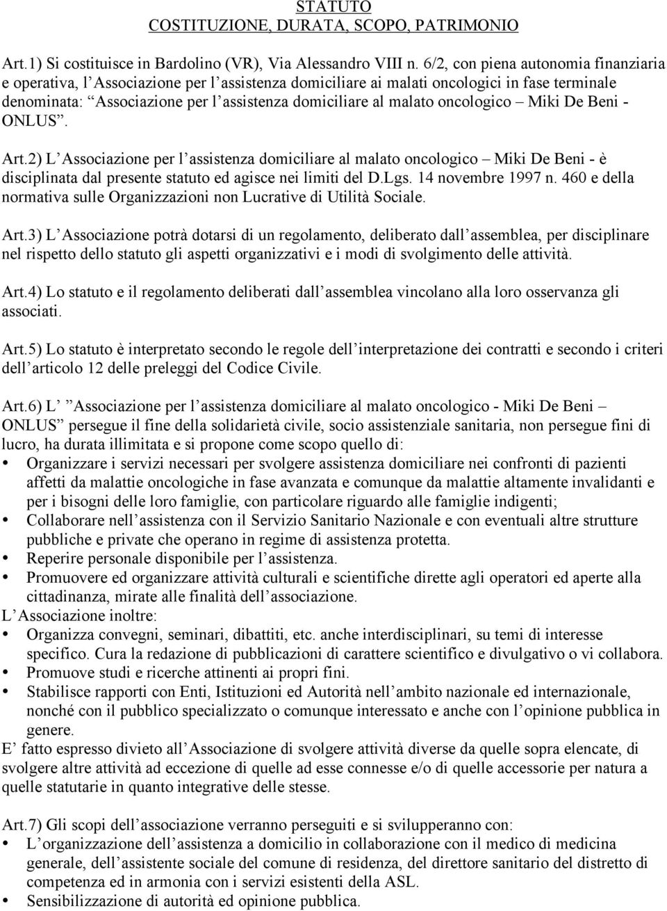 oncologico Miki De Beni - ONLUS. Art.2) L Associazione per l assistenza domiciliare al malato oncologico Miki De Beni - è disciplinata dal presente statuto ed agisce nei limiti del D.Lgs.