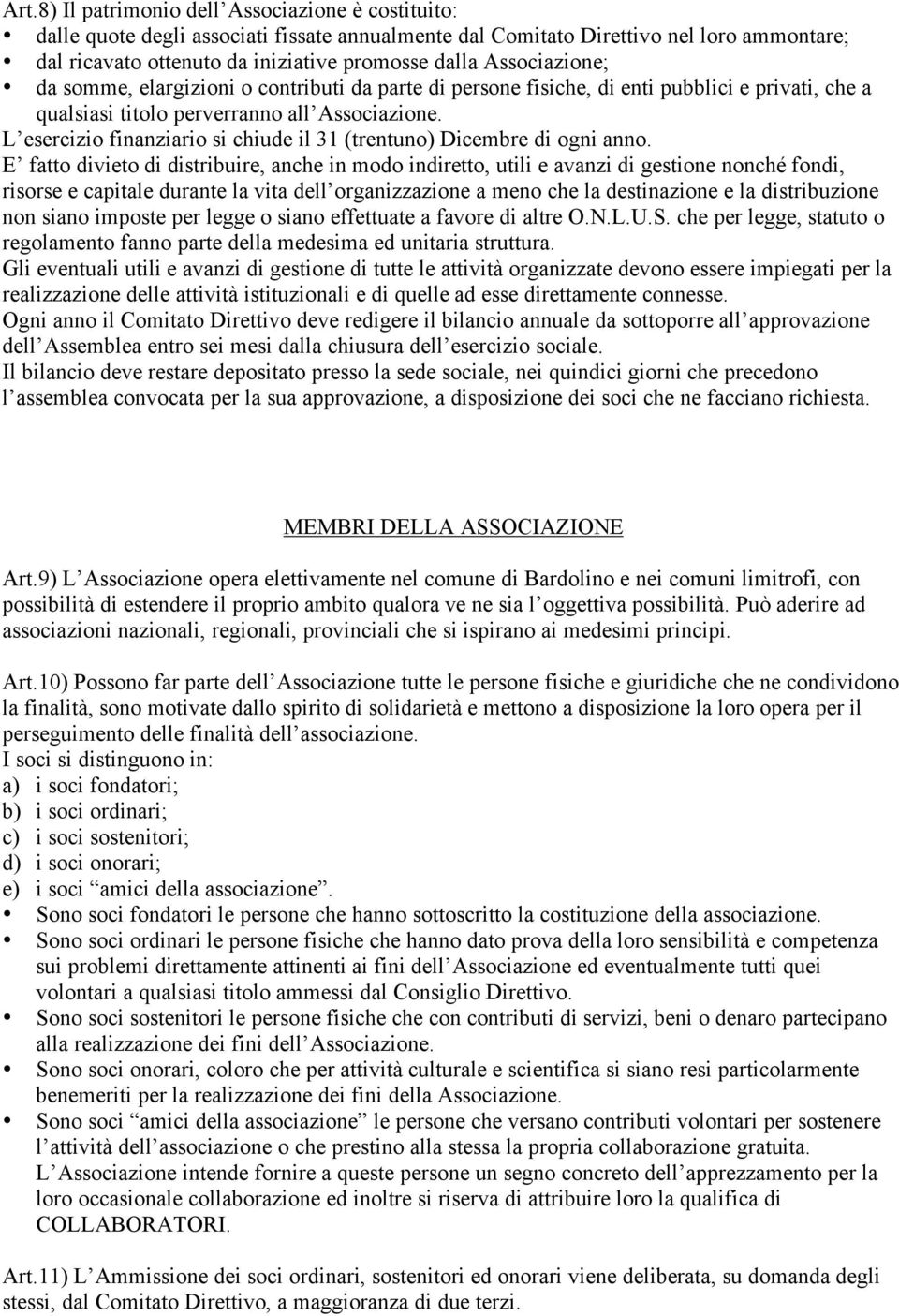 L esercizio finanziario si chiude il 31 (trentuno) Dicembre di ogni anno.