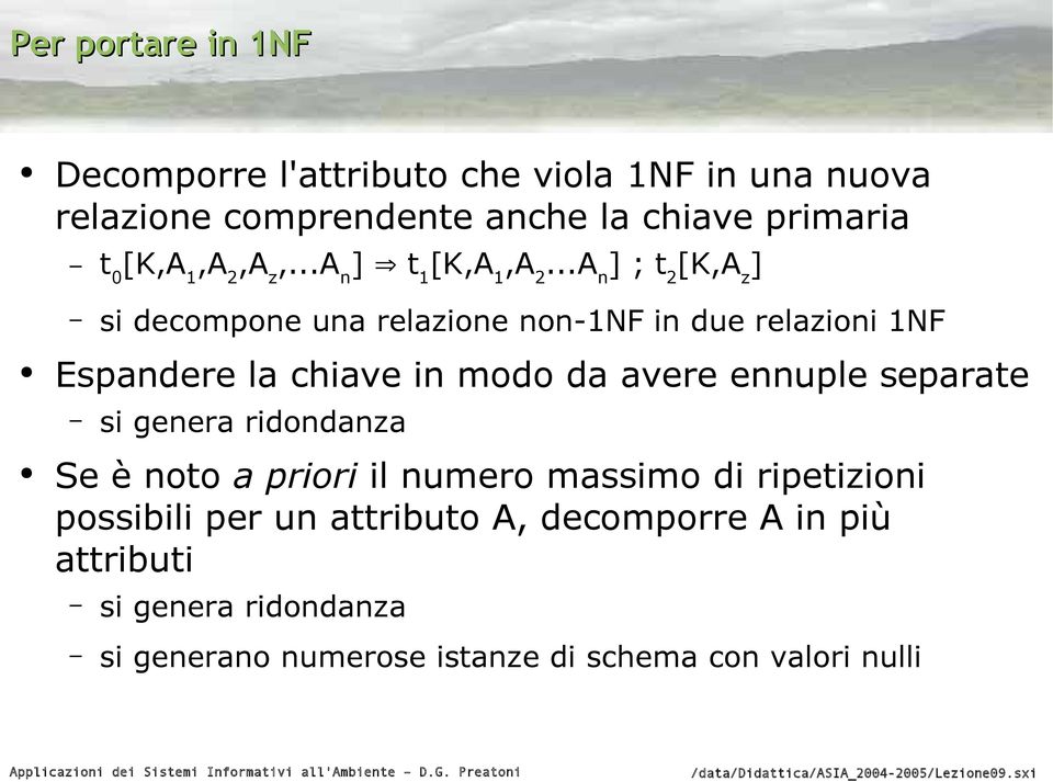 ..A n ] ; t 2 [K,A z ] si decompone una relazione non-1nf in due relazioni 1NF Espandere la chiave in modo da avere ennuple