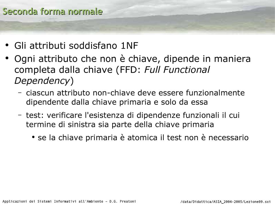 funzionalmente dipendente dalla chiave primaria e solo da essa test: verificare l'esistenza di dipendenze