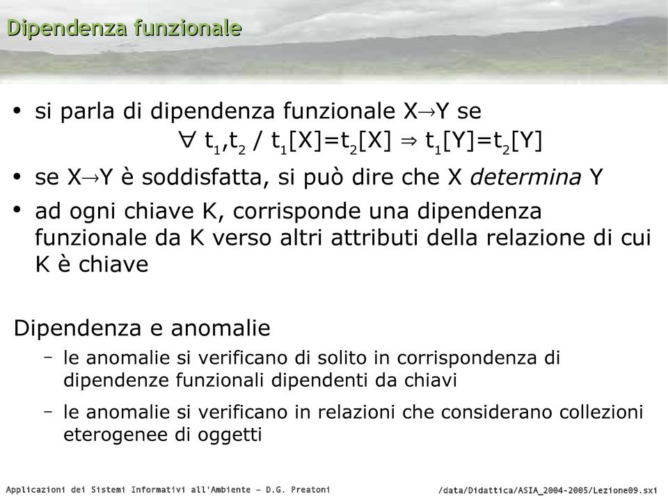 attributi della relazione di cui K è chiave Dipendenza e anomalie le anomalie si verificano di solito in corrispondenza