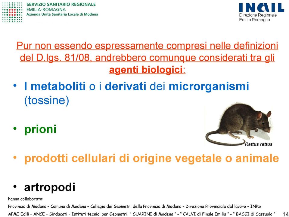 biologici: I metaboliti o i derivati dei microrganismi